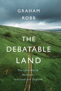 Graham Robb — The Debatable Land