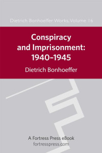 Dietrich Bonhoeffer, Mark Brocker — Conspiracy and Imprisonment, 1940-1945