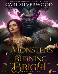 Cari Silverwood — Monsters Burning Bright: Urban Fantasy Monster Romance (Kings of Sorrows and Dreams Book 3)