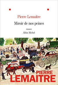 Pierre Lemaitre — Miroir de nos peines