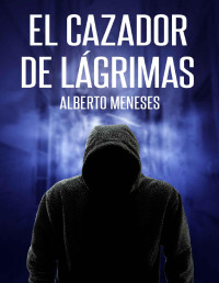 Alberto Meneses — El cazador de lágrimas