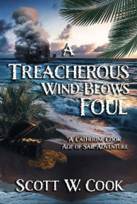 Scott Cook — A Treacherous Wind Blows Foul: An Age of Sail Novel (Catherine Cook Sea Adventure Series Book 2)