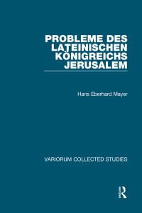 Hans Eberhard Mayer — Probleme des lateinischen Königreichs Jerusalem