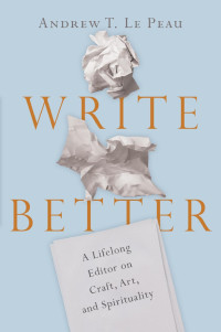 Andrew T. Le Peau — Write Better