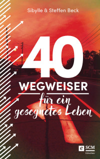 Sibylle Beck;Steffen Beck; — 40 Wegweiser fr ein gesegnetes Leben