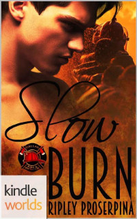 Ripley Proserpina — Dallas Fire & Rescue: Slow Burn (Kindle Worlds Novella)