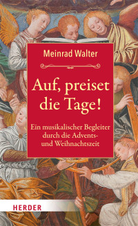 Meinrad Walter; — Auf, preiset die Tage!