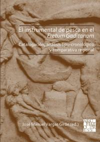 José Manuel Vargas Girón & editor — El instrumental de pesca en el Fretum Gaditanum: Catalogación, análisis tipo-cronológico y comparativa regional