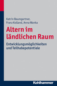 Baumgartner, Katrin., Wanka, Anna., Kolland, Franz. & Franz Kolland & Anna Wanka — Altern im ländlichen Raum