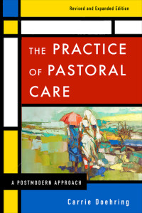 Doehring, Carrie; — The Practice of Pastoral Care, Revised and Expanded Edition