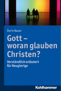 Doris Nauer — Gott - woran glauben Christen?