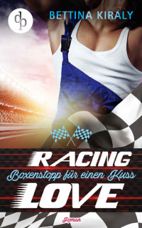Bettina Kiraly — Boxenstopp für einen Kuss (Sports Romance, Liebe, Chick-Lit) (Die 'Racing Love' Reihe 2) (German Edition)