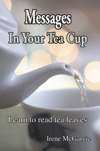 Irene McGarvie — Messages In Your Tea Cup: Learn To Read Tea Leaves