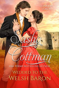 Sasha Cottman — Wedded to the Welsh Baron (London Lords book 3.5)