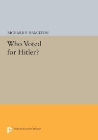 Richard F. Hamilton — Who Voted for Hitler?