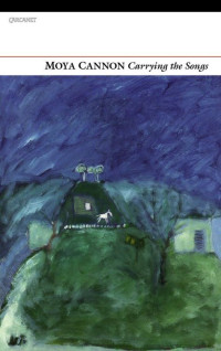 Moya Cannon — Carrying the Songs