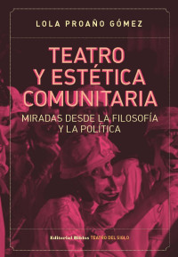 Proaño Gómez, Lola — Teatro y estética comunitaria: miradas desde la filosofía y la política