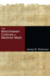 James M. Robinson; — The Manichaean Codices of Medinet Madi