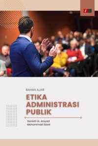 Daniati Hi. Arsyad & Mohammad Sawir — Etika Administrasi Publik: Bahan Ajar