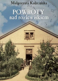 Małgorzata Kalicińska — Powroty Nad Rozlewiskiem