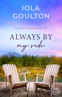 Goulton, Iola — Always By My Side: Trinity Lakes Romance