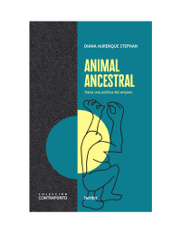 Diana Aurenque Stephan — Animal ancestral: Hacia una política del amparo