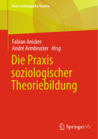 André Armbruster — Die Praxis soziologischer Theoriebildung