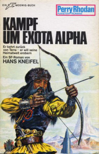 Kneifel, Hans — [Perry Rhodan - Planetenromane 0121] • Kampf um Exota Alpha