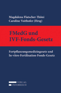 Magdalena Flatscher-Thni;Caroline Voithofer; — Fortpflanzungsmedizingesetz und In-vitro-Fertilisation-Fonds-Gesetz