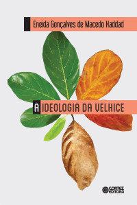 Eneida Gonçalves Macedo Haddad — A ideologia da velhice