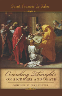 St. Francis de Sales — Consoling Thoughts on Sickness and Death