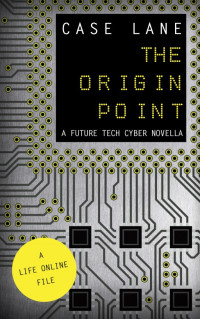 Case Lane — The Origin Point: A Future Tech Cyber Novella