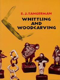 E. J. Tangerman — Whittling and Woodcarving