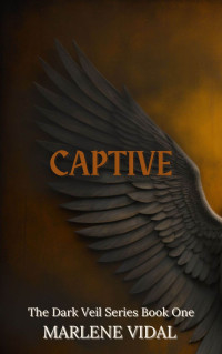 Marlene Vidal — Captive: The Dark Veil Book One