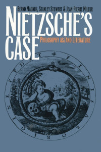 Magnus, Bernd & Stewart, Stanley & Mileur, Jean-Pierre — Nietzsche's Case: Philosophy as/and Literature