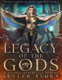 Skyler Andra — Legacy of the Gods: Paranormal MC Romance (Jackal's Wrath MC (Operation Isis) Book 3)