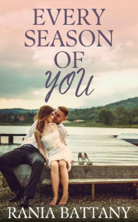 Rania Battany — Every Season of You: A Small-Town Second-Chance Romance (Seasons in Adina Bay Book 1)
