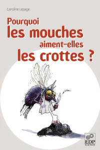 Caroline Lepage — Pourquoi les mouches aiment-elles les crottes ?