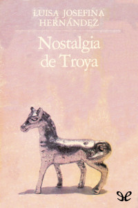 Luisa Josefina Hernández — Nostalgia de Troya