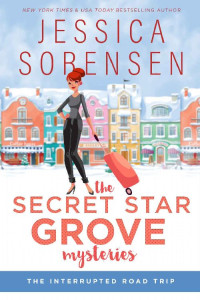 Jessica Sorensen — The Interrupted Road Trip : Ella & Micha (The Secret Star Grove Mysteries Series Book 1)