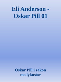 Oskar Pill i zakon medykusów — Eli Anderson - Oskar Pill 01