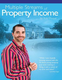 Rob Moore [Moore, Rob] — Multiple Streams of Property Income