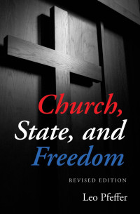 Leo Pfeffer; — Church, State, and Freedom