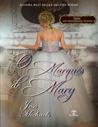 Jess Michaels — O Marquês de Mary (Os Notórios Flynn Livro 5)