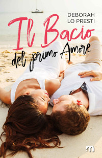 Lo Presti, Deborah — Il bacio del primo amore (Italian Edition)