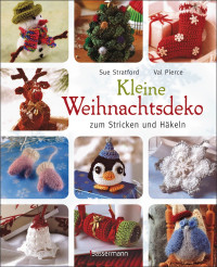 Stratford, Sue — Kleine Weihnachtsdeko zum Stricken und Haekeln