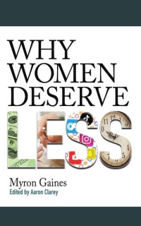 Myron Gaines — Why Women Deserve Less