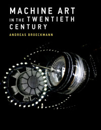 Andreas Broeckmann — Machine Art in the Twentieth Century