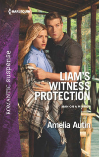 Amelia Autin [Autin, Amelia] — Liam's Witness Protection (Man On A Mission 4)