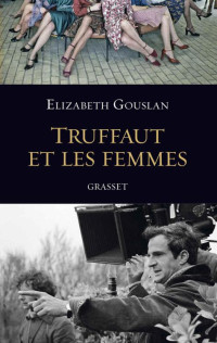 Gouslan, Elizabeth — Truffaut et les femmes (Documents Français) (French Edition)